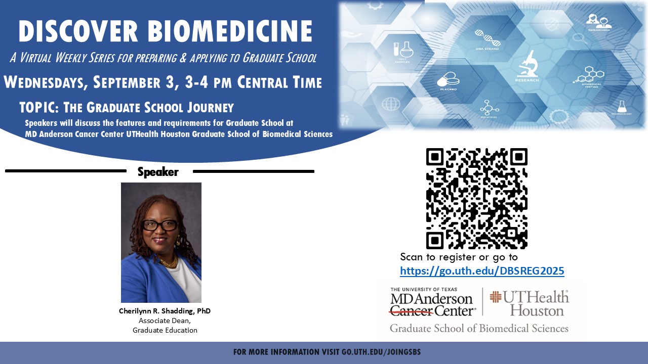 Discover Biomedicine flyer for a virtual weekly series. Session: 'The Graduate School Journey' on Wednesday, Sept 3, 3–4 PM CT. Speaker: Cherilynn R. Shadding, PhD, Associate Dean, Graduate Education. QR code and MD Anderson and UTHealth Houston GSBS logos.